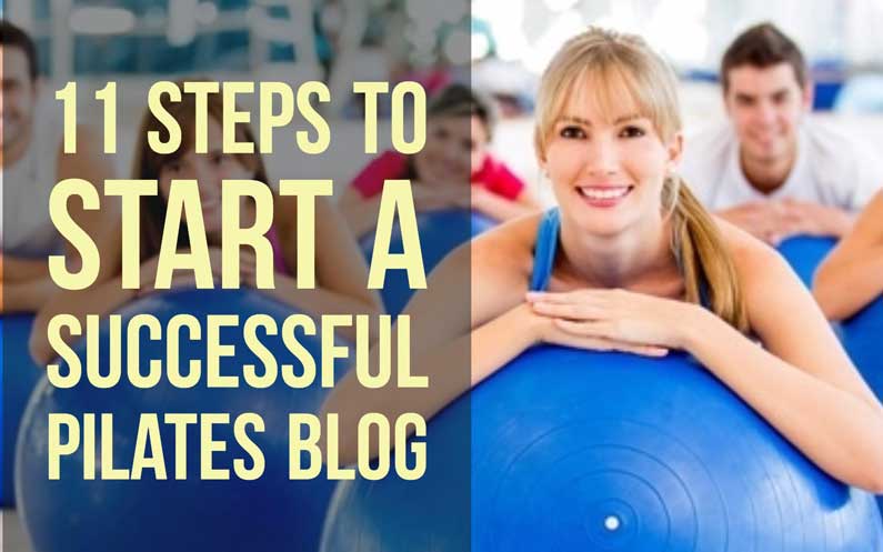 11 Steps To Start A Successful Pilates Blog