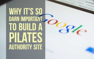 Why It’s So Darn Important To Build A Pilates Authority Site